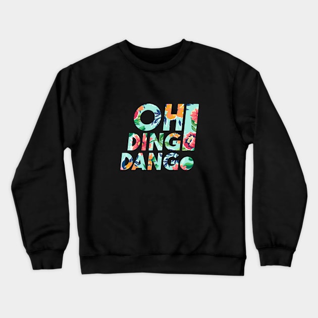 Oh Ding Dang Floral Crewneck Sweatshirt by TheWhatnauts